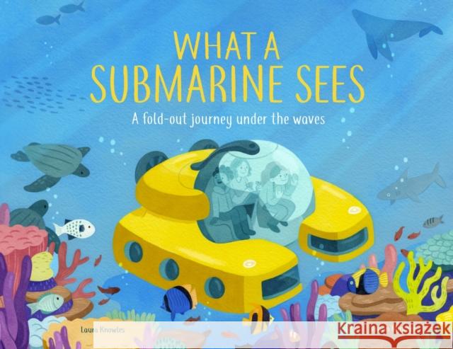 What a Submarine Sees: A fold-out journey under the waves LAURA KNOWLES 9781783126149 CARLTON/WELBECK PUBLISHING - książka