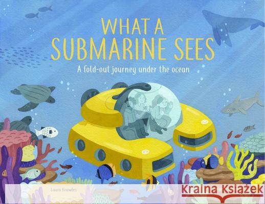 What a Submarine Sees: A Fold-Out Journey Under the Waves Knowles, Laura 9781913519216 Welbeck Editions - książka