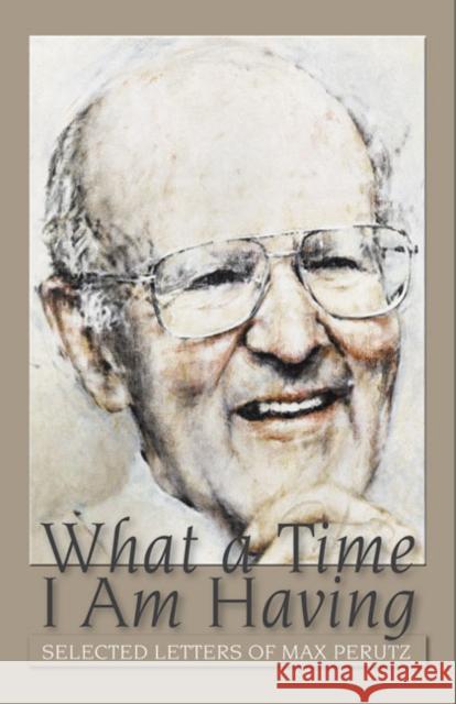 What a Time I Am Having: Selected Letters of Max Perutz Perutz, Vivien 9780879698645 Cold Spring Harbor Laboratory Press - książka