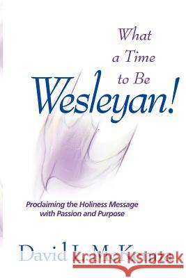 What a Time to Be a Wesleyan! David L. McKenna 9780834122253 Nazarene Publishing House - książka