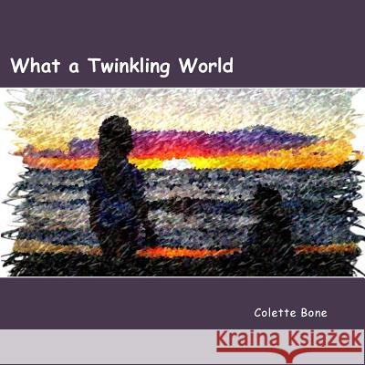 What a Twinkling World Colette Bone 9781490404998 Createspace - książka