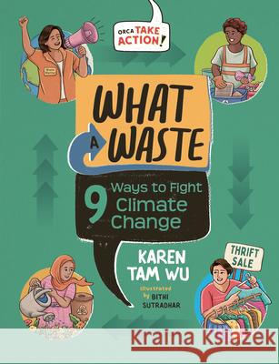 What a Waste: 9 Ways to Fight Climate Change Karen Ta Bithi Sutradhar 9781459840447 Orca Book Publishers - książka