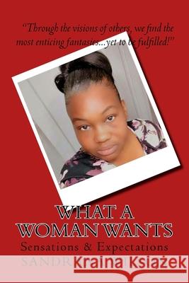 What a Woman Wants: Sensations and Expectations Sandrana M. Wilson 9781975723378 Createspace Independent Publishing Platform - książka
