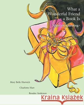 What a Wonderful Friend a Book Is Charlotte Hart Rosalee Anderson Mary Belle Harwich 9780983752394 Scotland Gate, Inc. - książka