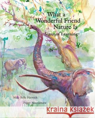 What a Wonderful Friend Nature Is Peggy MacNamara Rosalee Anderson Mary Belle Harwich 9780988897250 Scotland Gate, Inc - książka