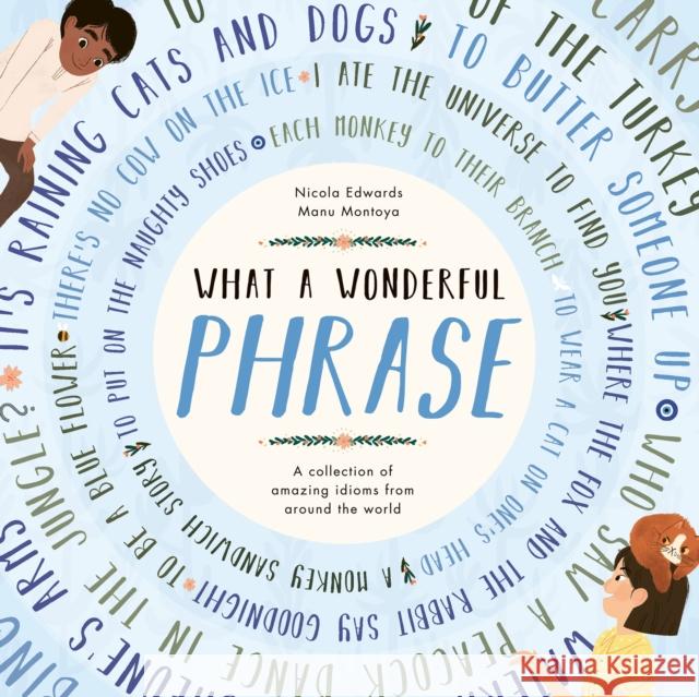 What a Wonderful Phrase: A collection of amazing idioms from around the world Manu Montoya 9781838913274 Little Tiger Press Group - książka