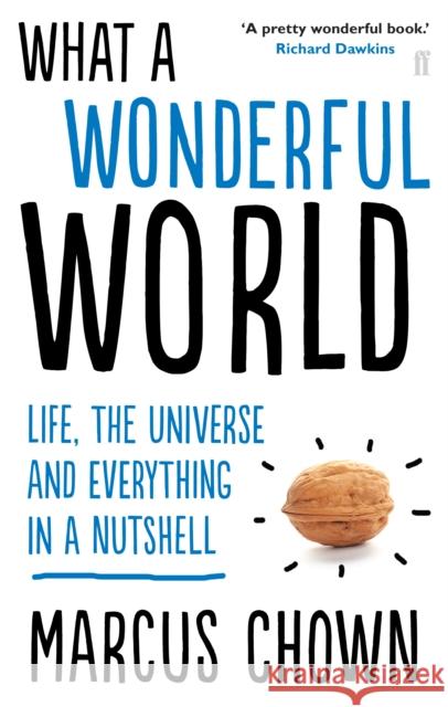 What a Wonderful World: Life, the Universe and Everything in a Nutshell Marcus Chown 9780571278411 Faber & Faber - książka