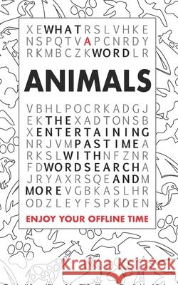 What A Word - Animals: The entertaining pastime with Wordsearch and more What a Word 9781793989352 Independently Published - książka