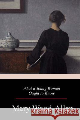 What a Young Woman Ought to Know Mary Wood-Allen 9781978043251 Createspace Independent Publishing Platform - książka