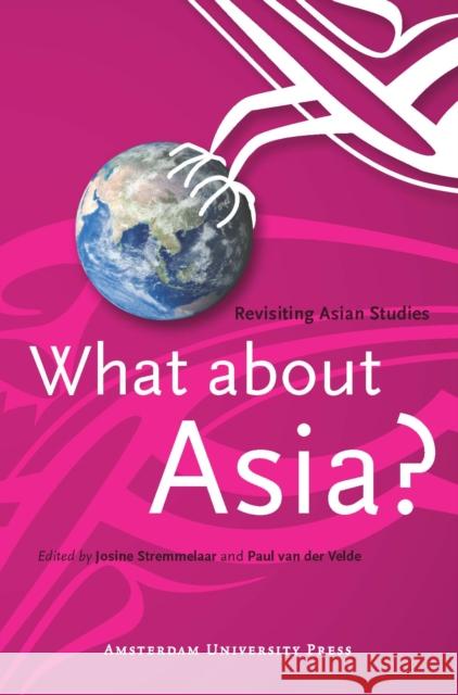 What about Asia?: Revisiting Asian Studies Van Der Velde, Paul 9789053569597 Amsterdam University Press - książka