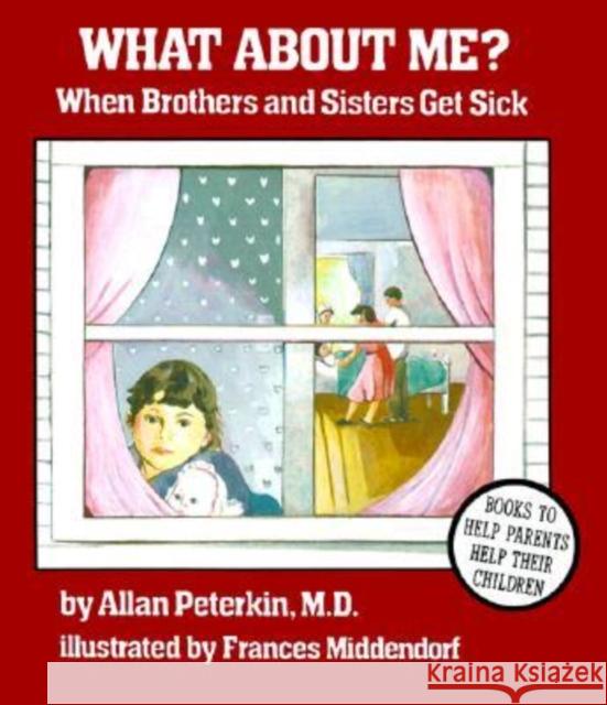 What About Me? : When Brothers and Sisters Get Sick Allan Peterkin Frances Middendorf Frances Middendorf 9780945354499 Magination Press - książka