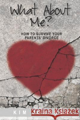 What About Me?: How to Survive Your Parents' Divorce Kim Johnson 9781951970949 Elk Lake Publishing Inc - książka