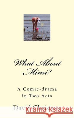 What About Mimi?: A Comic-drama in Two Acts Christner, David W. 9781533680754 Createspace Independent Publishing Platform - książka