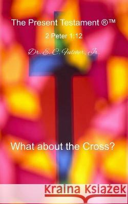 What about the Cross? Dr E C Fulcher, Jr   9798397737302 Independently Published - książka