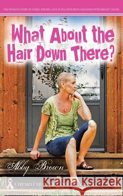 What about the Hair Down There? Abby Brown   9781613430729 Blooming Twig Books (NY) - książka