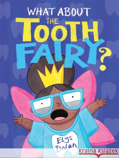 What About The Tooth Fairy? Dolan, Elys 9781444948615 Hachette Children's Group - książka