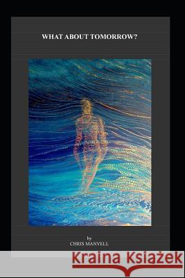 What About Tomorrow? Chris Manvell 9781077599833 Independently Published - książka