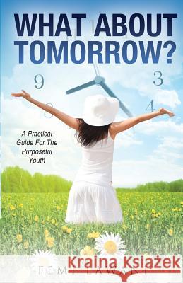 What About Tomorrow?: A Practical Guide For The Purposeful Youth Lawani, Femi 9780956525918 Total Word Publishers - książka