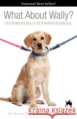 What About Wally? CO-PARENTING A PET WITH YOUR EX. STEVE MAY, DAVID PISARRA 9780983163534 Petloverzguides - książka