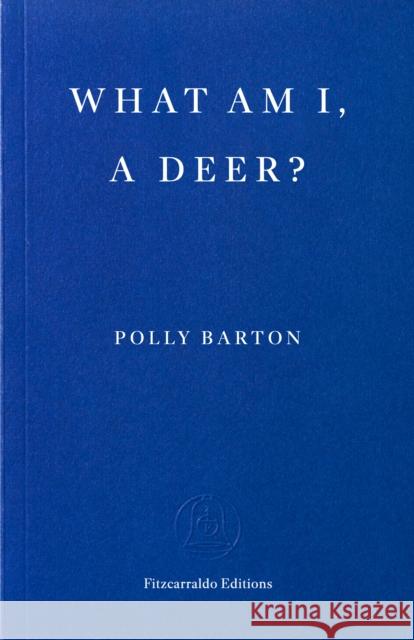 What Am I, A Deer? Polly Barton 9781804272176 Fitzcarraldo Editions - książka