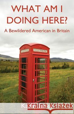 What Am I Doing Here? Kathy Flake 9780615980188 Lavender House Publishing - książka