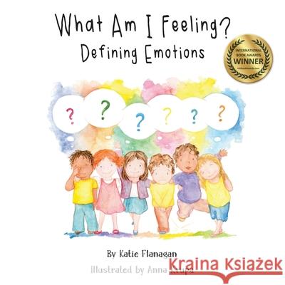 What Am I Feeling?: Defining Emotions Katie Flanagan, Anna Krupa 9781786239914 Grosvenor House Publishing Ltd - książka