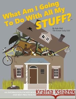 What Am I Going to Do with All My Stuff? Julie Hall 9780989252980 Estate Lady, LLC - książka