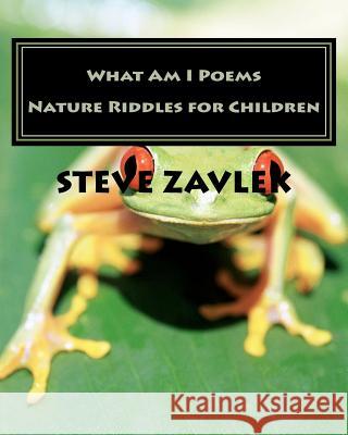 What Am I Poems: Nature Riddles Steve Zavlek 9781453814239 Createspace - książka