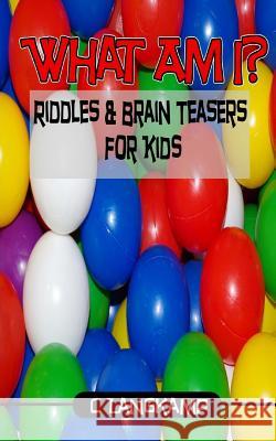 What Am I? Riddles and Brain Teasers for Kids C. Langkamp 9781537320915 Createspace Independent Publishing Platform - książka