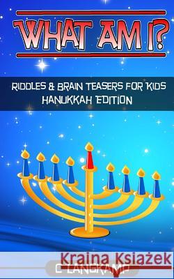 What Am I? Riddles and Brain Teasers For Kids Hanukkah Edition Langkamp, C. 9781540759931 Createspace Independent Publishing Platform - książka