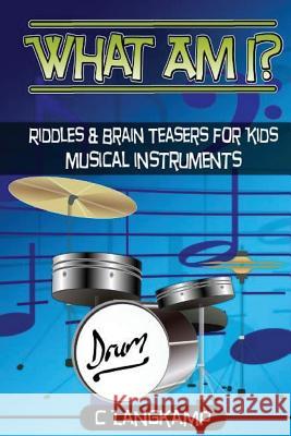 What Am I? Riddles and Brain Teasers For Kids Instruments Edition Langkamp, C. 9781541382152 Createspace Independent Publishing Platform - książka