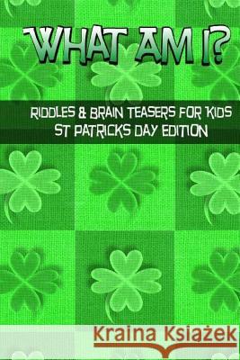 What Am I? Riddles And Brain Teasers For Kids St. Patrick's Day Edition Langkamp, C. 9781543132021 Createspace Independent Publishing Platform - książka