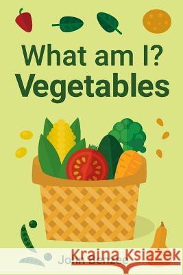 What am I? Vegetables Benzee, John 9780999737910 Split Seeds Press - książka