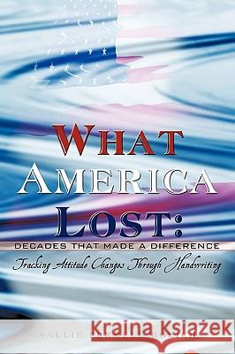 What America Lost: Decades That Made A Difference: Tracking Attitude Changes Through Handwriting Ferrell Bolich, Sallie 9781438975009 Authorhouse - książka