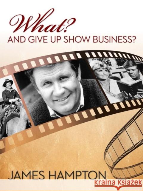 What? and Give Up Show Business? James Hampton 9780875657615 Texas Christian University Press - książka