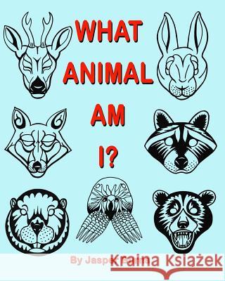 What Animal Am I? Jasper Burns 9781982001667 Createspace Independent Publishing Platform - książka