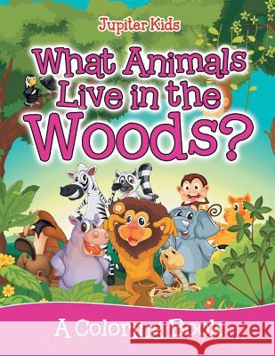 What Animals Live in the Woods? (A Coloring Book) Jupiter Kids 9781682602348 Jupiter Kids - książka