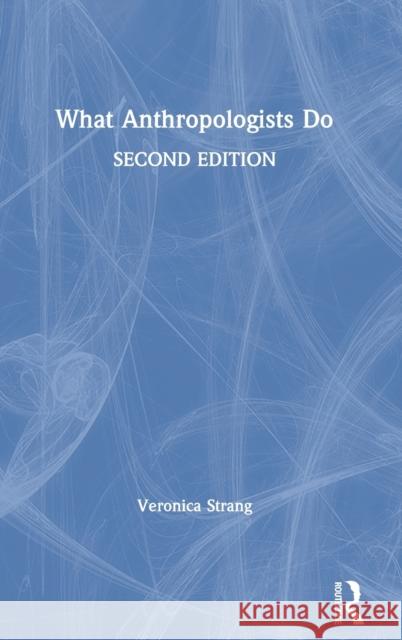What Anthropologists Do Strang, Veronica 9781350099357 TAYLOR & FRANCIS - książka