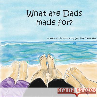 What are Dads Made For? Menendez, Jennifer 9780692131749 Liquid Sunshine Arts - książka