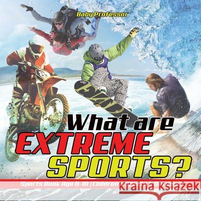 What are Extreme Sports? Sports Book Age 8-10 Children's Sports & Outdoors Baby Professor 9781541912779 Baby Professor - książka