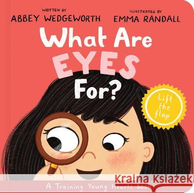 What Are Eyes For? Board Book: A Lift-The-Flap Board Book Abbey Wedgeworth Emma Randall 9781784989569 Good Book Co - książka