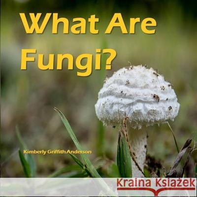What Are Fungi? Kimberly Griffith Anderson 9781519562562 Createspace Independent Publishing Platform - książka