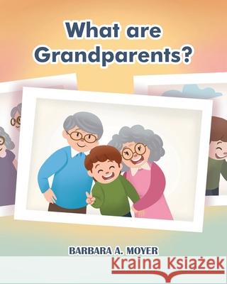What are Grandparents? Barbara A Moyer 9781646709687 Covenant Books - książka