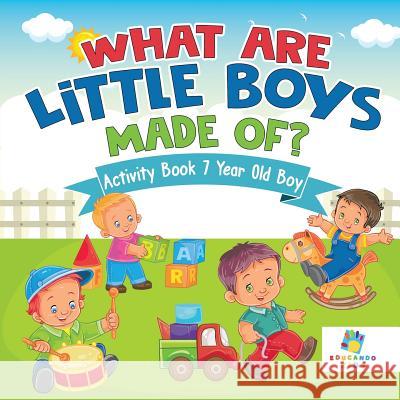 What are Little Boys Made Of? Activity Book 7 Year Old Boy Educando Kids 9781645217251 Educando Kids - książka