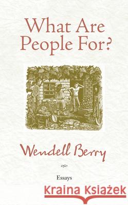 What Are People For?: Essays Berry, Wendell 9781582434872 Counterpoint LLC - książka