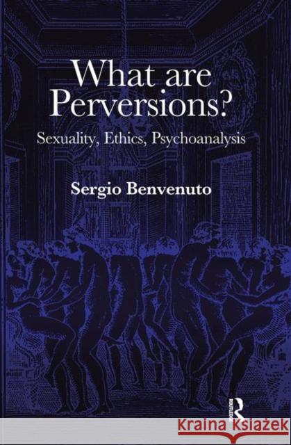 What Are Perversions?: Sexuality, Ethics, Psychoanalysis Sergio Benvenuto 9780367103637 Routledge - książka