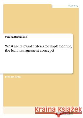 What are relevant criteria for implementing the lean management concept? Verena Bartlmann 9783668758193 Grin Verlag - książka