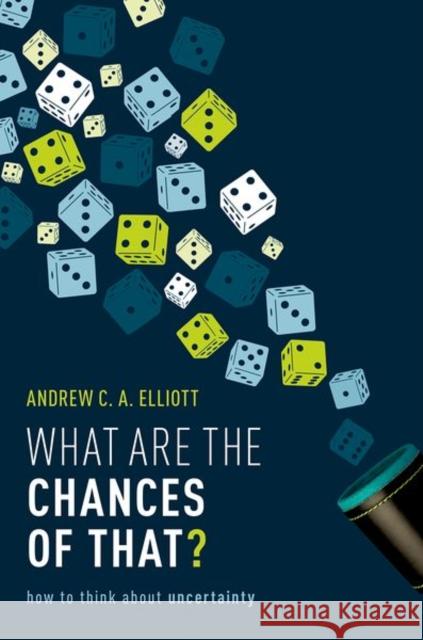 What Are the Chances of That?: How to Think about Uncertainty Andrew Elliott 9780198869023 Oxford University Press, USA - książka