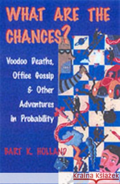 What Are the Chances?: Voodoo Deaths, Office Gossip, and Other Adventures in Probability Holland, Bart K. 9780801869419 Johns Hopkins University Press - książka