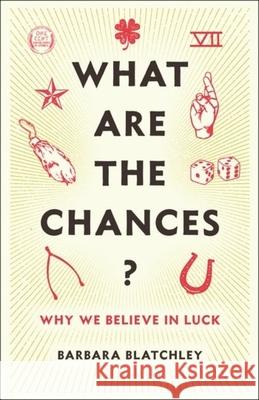 What Are the Chances?: Why We Believe in Luck Barbara Blatchley 9780231198684 Columbia University Press - książka